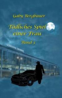 Tödliches Spiel einer Frau - Gaby Bergbauer