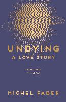 Undying - Michel Faber