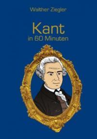 Kant in 60 Minuten - Walther Ziegler