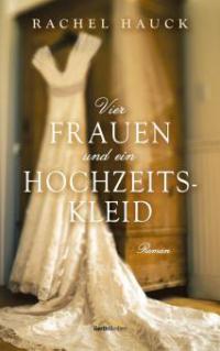 Vier Frauen und ein Hochzeitskleid - Rachel Hauck