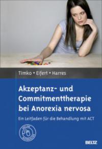 Akzeptanz- und Commitmenttherapie bei Anorexia nervosa - C. Alix Timko, Annette Harres, Georg Eifert