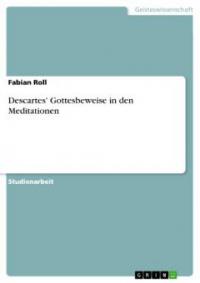 Descartes' Gottesbeweise in den Meditationen - Fabian Roll