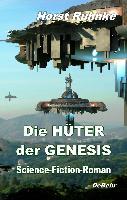 Die Hüter der Genesis 01 - Science-Fiction-Roman - Horst Ruhnke