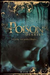 Die Poison Diaries - 'Liebe ist unheilbar' - Maryrose Wood