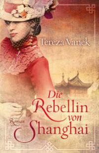 Die Rebellin von Shanghai - Tereza Vanek