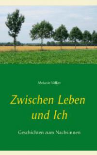 Zwischen Leben und Ich - Melanie Völker