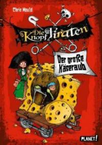 Die Knopf-Piraten - Der große Käseraub - Chris Mould