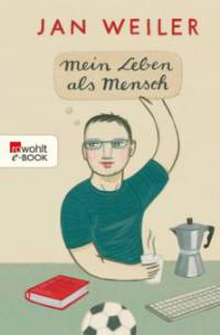 Mein Leben als Mensch - Jan Weiler