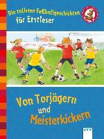 Die tollsten Fußballgeschichten für Erstleser - Erhard Dietl, Volkmar Röhrig, Sibylle Rieckhoff