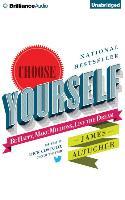 Choose Yourself!: Be Happy, Make Millions, Live the Dream - James Altucher