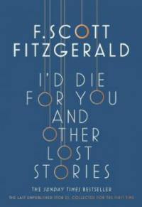 I'd Die for You: And Other Lost Stories - F. Scott Fitzgerald