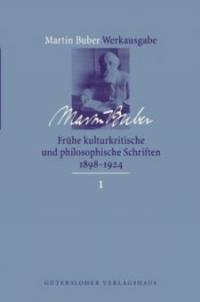 Frühe kulturkritische und philosophische Schriften 1891 - 1924 - Martin Buber
