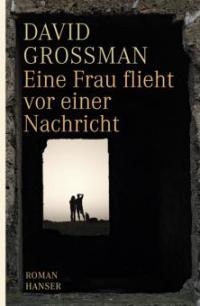 Eine Frau flieht vor einer Nachricht - David Grossman