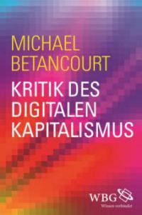 Kritik des digitalen Kapitalismus - Michael Betancourt