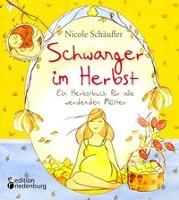 Schwanger im Herbst - Ein Herbstbuch für alle werdenden Mütter - Nicole Schäufler