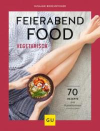 Feierabendfood vegetarisch - Susanne Bodensteiner