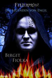 Die Legenden von Engil - Feuerprinz - Birgit Fiolka