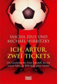 Ich, Artur, zwei Tickets - Sascha Zeus, Michael Wirbitzky