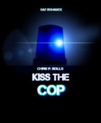 Kiss the cop - Chris P. Rolls