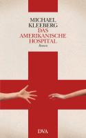 Das amerikanische Hospital - Michael Kleeberg