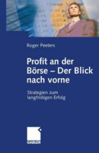 Profit an der Börse - Der Blick nach vorne - Roger Peeters