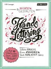 Hören & Gestalten: Handlettering, 1 Audio-CD - Johann Wolfgang von Goethe, Marie Von Ebner-Eschenbach, Jonathan Swift, Wilhelm Busch, Rosa Luxemburg