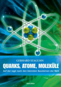 Quarks, Atome, Moleküle - Gerhard Staguhn