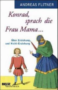 Konrad, sprach die Frau Mama . . . - Andreas Flitner