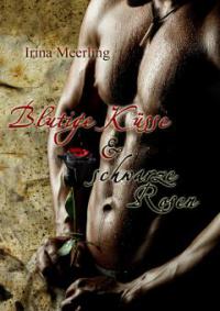 Blutige Küsse und schwarze Rosen - Irina Meerling