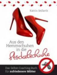 Aus den Hemmschuhen in die Stöckelschuhe - Katrin Seifarth