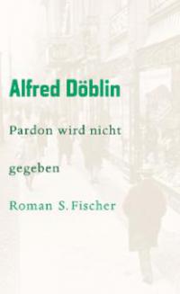 Pardon wird nicht gegeben - Alfred Döblin