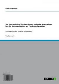 Der Uses-and-Gratifications-Ansatz und seine Anwendung bei der Kommunikation auf Facebook-Fanseiten - Catherine Bouchon