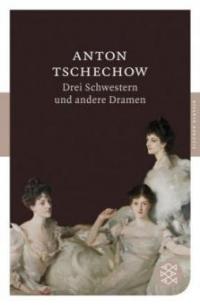 Drei Schwestern und andere Dramen - Anton Tschechow