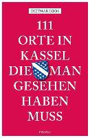 111 Orte in Kassel, die man gesehen haben muss - Dietmar Hoos