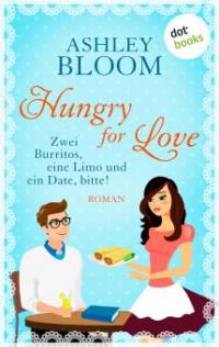 Hungry for Love - Zwei Burritos, eine Limo und ein Date, bitte! - Ashley Bloom auch bekannt als SPIEGEL-Bestseller-Autorin Manuela Inusa