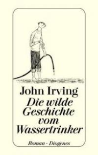 Die wilde Geschichte vom Wassertrinker - John Irving