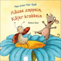 Mäuse zappeln, Käfer krabbeln - Stefanie Reich