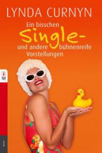 Ein bißchen Single - und andere bühnenreife Vorstellungen - Lynda Curnyn