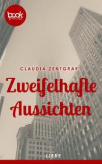 Zweifelhafte Aussichten (Kurzgeschichte, Liebe, History) - Claudia Zentgraf