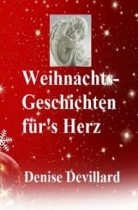 Weihnachts-Geschichten für's Herz - Denise Devillard