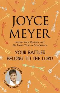 Your Battles Belong to the Lord - Joyce Meyer, Joyce Meyer
