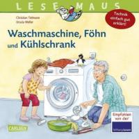 Waschmaschine, Föhn und Kühlschrank - Technik einfach gut erklärt - Christian Tielmann, Ursula Weller