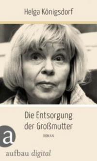 Die Entsorgung der Großmutter - Helga Königsdorf