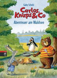 Carlos, Knirps & Co - Abenteuer am Waldsee - Gaby Scholz