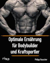 Optimale Ernährung für Bodybuilder und Kraftsportler - Philipp Rauscher