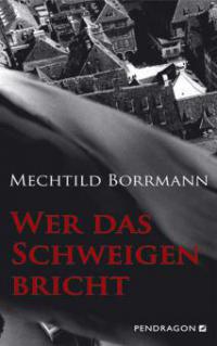 Wer das Schweigen bricht - Mechtild Borrmann