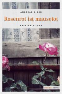 Rosenrot ist mausetot - Andreas Giger