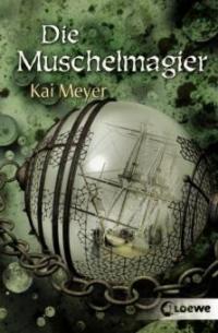 Die Muschelmagier - Kai Meyer