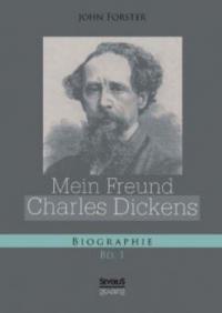 Mein Freund Charles Dickens. Erster Band - John Forster
