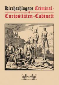 Kirchschlagers Criminal- & Curiositäten-Cabinett. Bd.1 - 